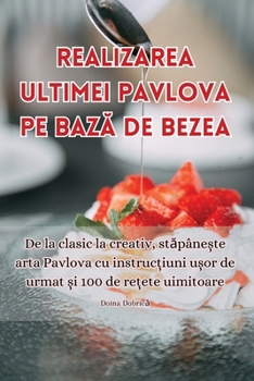 Paperback Realizarea Ultimei Pavlova Pe BazĂ de Bezea [Romanian] Book