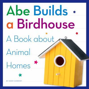 Library Binding Abe Builds a Birdhouse: A Book about Animal Homes Book
