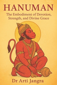 Paperback Hanuman: The Embodiment of Devotion, Strength, and Divine Grace Book