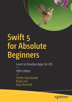 Paperback Swift 5 for Absolute Beginners: Learn to Develop Apps for IOS Book