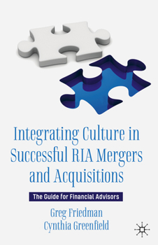 Hardcover Integrating Culture in Successful RIA Mergers and Acquisitions: The Guide for Financial Advisors Book