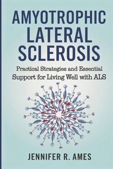 Paperback Amyotrophic Lateral Sclerosis: Practical Strategies and Essential Support for Living Well with ALS Book