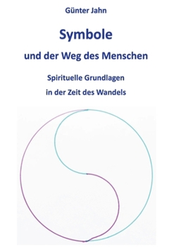 Symbole und der Weg des Menschen: Spirituelle Grundlagen in der Zeit des Wandels (German Edition)