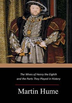 Paperback The Wives of Henry the Eighth and the Parts They Played in History Book