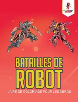 Paperback Batailles de Robot: Livre de Coloriage pour les Nerds [French] Book