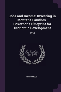 Jobs and Income: Investing in Montana Families : Governor's Blueprint for Economic Development: 1998