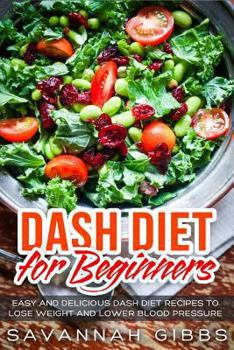 Paperback Dash Diet for Beginners: Easy and Delicious Dash Diet Recipes to Lose Weight and Lower Blood Pressure Book