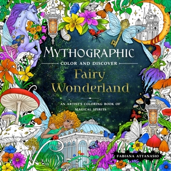 Paperback Mythographic Color and Discover: Fairy Wonderland: An Artist's Coloring Book of Magical Spirits Book