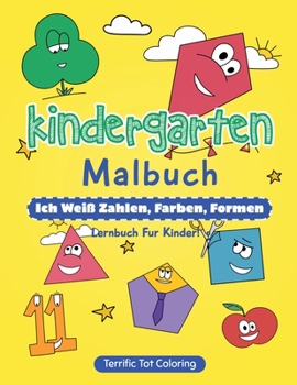 Kindergarten Malbuch: Ich weiß Zahlen, Farben, Formen - Lernbuch fur Kinder (German Edition)