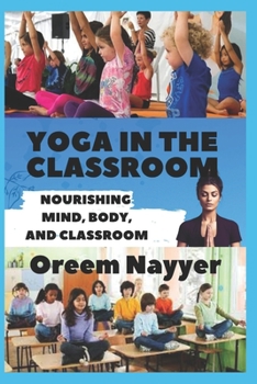 Paperback "Yoga In The Classroom'': ''Nourishing Mind, Body, and Classroom" Book