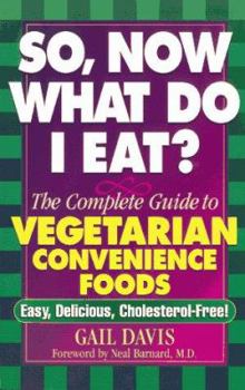 Paperback So, Now What Do I Eat?: The Complete Guide to Vegetarian Convenience Foods [With Valuable Money-Saving] Book