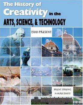 Paperback THE HISTORY OF CREATIVITY: IN THE ARTS, SCIENCE AND TECHNOLOGY:1500-PRESENT Book