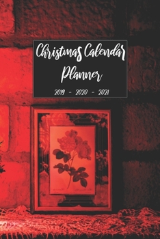 Christmas Calendar Planner 2019 2020 2021: Personal Blank Paper Organizer Notebook For Daily Weekly Monthly and Yearly Holiday Planning, Keepsake ... (Christmas 2019 - 2021 Calendar Planner)