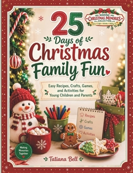 25 Days of Christmas Family Fun: Easy Recipes, Crafts, Games, and Activities for Young Children and Parents