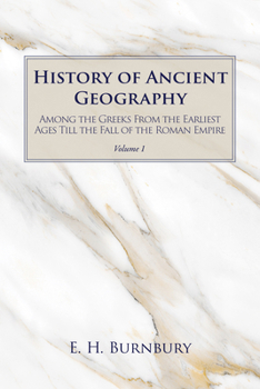 Hardcover History of Ancient Geography, Volume 1: Among the Greeks from the Earliest Ages Till the Fall of the Roman Empire Book