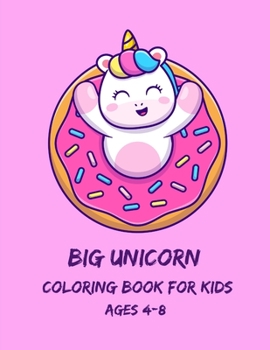 Big Unicorn Coloring Book for Kids Ages 4-8: Fun and Easy Unicorn Coloring Pages for Kids, Toddlers & Preschool, Great Gift for Boys & Girls