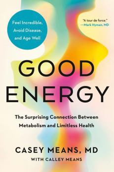 Hardcover Good Energy: The Surprising Connection Between Metabolism and Limitless Health Book