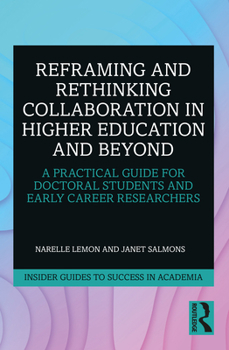 Paperback Reframing and Rethinking Collaboration in Higher Education and Beyond: A Practical Guide for Doctoral Students and Early Career Researchers Book