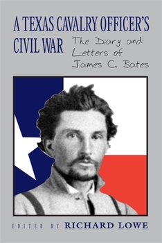 Paperback A Texas Cavalry Officer's Civil War: The Diary and Letters of James C. Bates Book