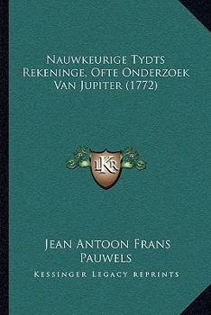 Paperback Nauwkeurige Tydts Rekeninge, Ofte Onderzoek Van Jupiter (1772) [Dutch] Book