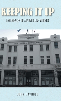 Hardcover Keeping It Up: Experiences of a Power Line Worker Book