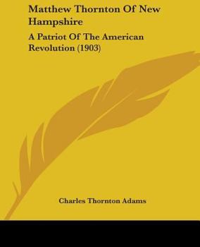 Paperback Matthew Thornton Of New Hampshire: A Patriot Of The American Revolution (1903) Book