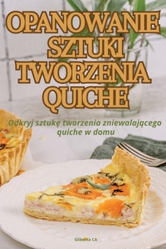 Paperback Opanowanie Sztuki Tworzenia Quiche [Polish] Book