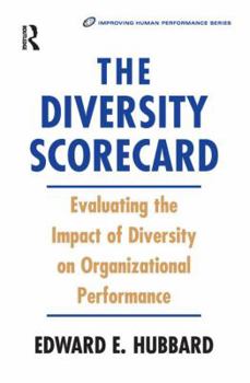 The Diversity Scorecard: Evaluating the Impact of Diversity on Organizational Performance (Improving Human Performance)