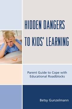 Paperback Hidden Dangers to Kids' Learning: A Parent Guide to Cope with Educational Roadblocks Book