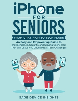Paperback iPhone for Seniors: An Easy and Empowering Guide to Independence, Security, and Staying Connected That Will Leave You Chuckling at Tech Challenges Book