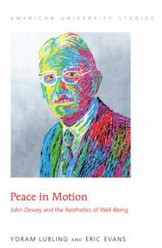 Hardcover Peace in Motion: John Dewey and the Aesthetics of Well-Being Book