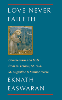 Paperback Love Never Faileth: Commentaries on Texts from St. Francis, St. Paul, St. Augustine & Mother Teresa Book