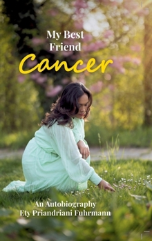 Hardcover My Best Friend Cancer: An Autobiography Book
