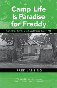 Camp Life Is Paradise for Freddy: A Childhood in the Dutch East Indies, 1933-1946 - Book #131 of the Ohio RIS Southeast Asia Series