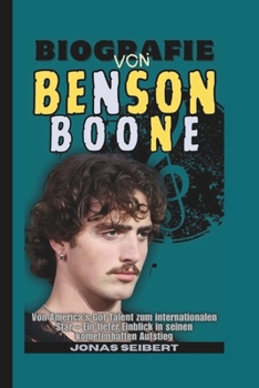 Paperback Biografie von Benson Boone: Von America's Got Talent zum internationalen Star - Ein tiefer Einblick in seinen kometenhaften Aufstieg [German] Book