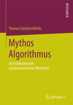Paperback Mythos Algorithmus: Die Fabrikation Des Computerisierbaren Menschen [German] Book