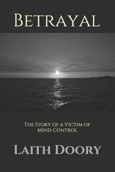 Paperback Betrayal: The Story of a Victim of Mind Control Book