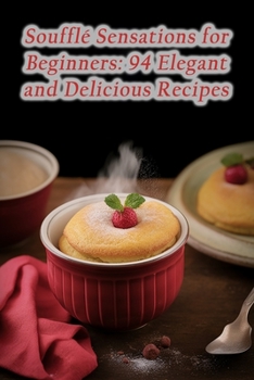 Paperback Soufflé Sensations for Beginners: 94 Elegant and Delicious Recipes Book