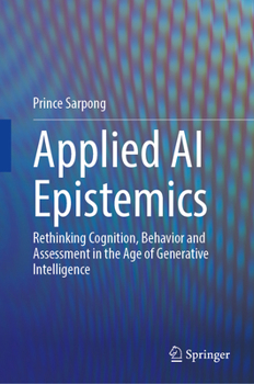 Hardcover Applied AI Epistemics: Rethinking Cognition, Behavior and Assessment in the Age of Generative Intelligence Book