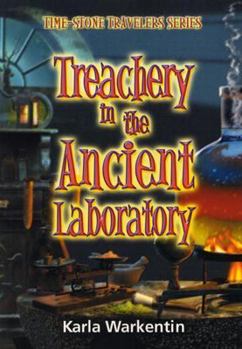 Treachery in the Ancient Laboratory (Time Stone Travelers Series) - Book #3 of the Time-Stone Travelers