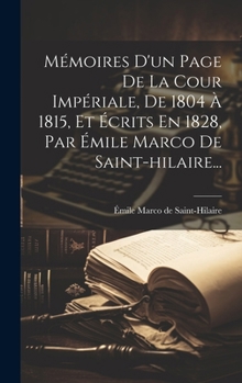 Hardcover Mémoires D'un Page De La Cour Impériale, De 1804 À 1815, Et Écrits En 1828, Par Émile Marco De Saint-hilaire... [French] Book