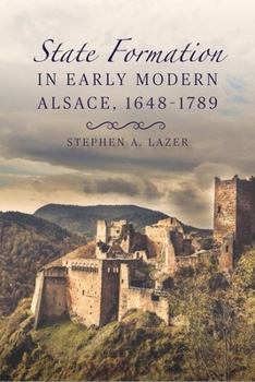 State Formation in Early Modern Alsace, 1648-1789 - Book  of the Changing Perspectives on Early Modern Europe