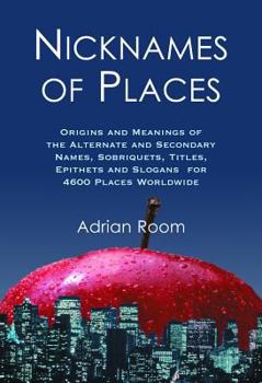 Paperback Nicknames of Places: Origins and Meanings of the Alternate and Secondary Names, Sobriquets, Titles, Epithets and Slogans for 4600 Places Worldwide Book