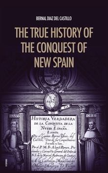 Hardcover The True History of the Conquest of New Spain: The Memoirs of the Conquistador Bernal Diaz del Castillo, Unabridged Edition Vol.1-2 Book