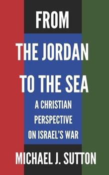 From the Jordan to the Sea: A Christian Response to Israel's War