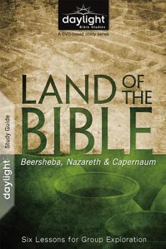 Paperback Land of the Bible: Beersheba, Nazareth, & Capernaum: Six Lessons for Group Exploration Book
