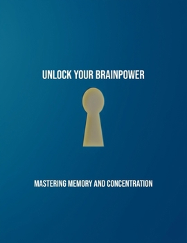 Paperback Unlock Your Brainpower: Mastering Memory And Concentration Book