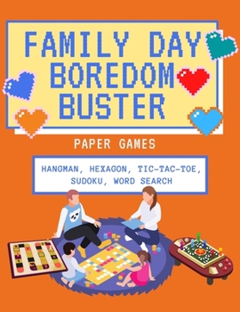 Family Day Boredom Buster Paper Games: 5 Games - hangman, hexagon, tic-tac-toe, sudoku, word search. Games for the whole family during vacation time ... 8.5" x 11". Paperback soft glossy cover.