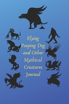 Flying Pooping Dog And Other Mythical Creatures Journal: 6x9 120 pages paperback undated lined journal pages flying mythical pooping dog