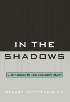 Hardcover In the Shadows: Sexuality, Pedagogy, and Gender Among Japanese Teenagers Book